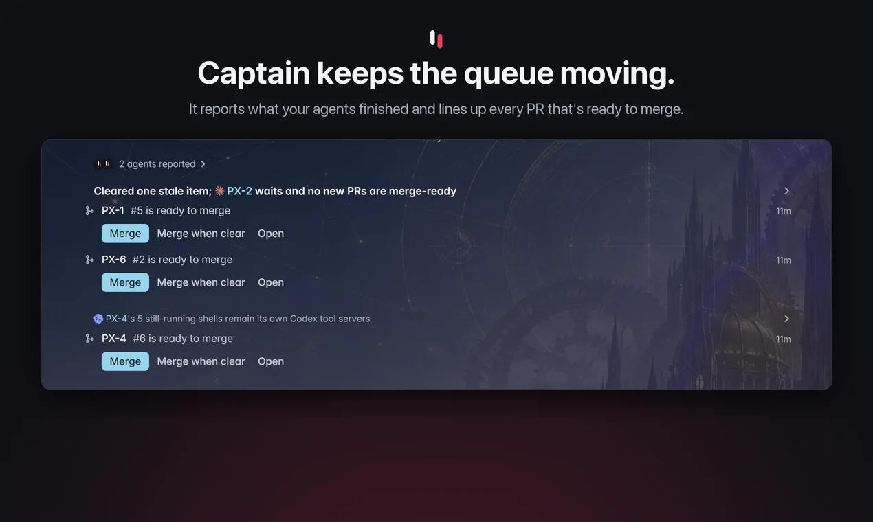 Captain keeps the queue moving. It reports what your agents finished and lines up every PR that's ready to merge.